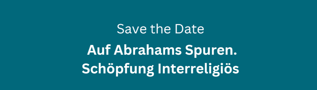 Auf Abrahams Spuren - Schöpfung interreligös – Verschoben auf 2027